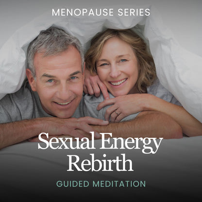 Sexual Energy Rebirth Guided Meditation (For Menopause)